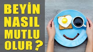 BEYNİNİZ NASIL MUTLU OLUYOR? - KİŞİSEL GELİŞİM