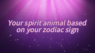 what is your spirit animal based on your zodiac sign!