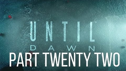 Until Dawn Walkthrough Gameplay Part 22