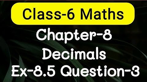 Exercise 8.5, Question number-3, Decimals Chapter-8 | class-6 Ncert maths | cbse board