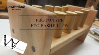 woodworking # 72 prototype peg basher toy
