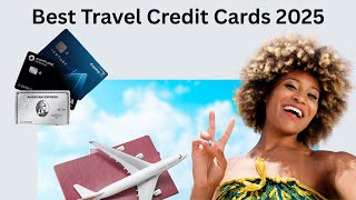 Best Travel Credit Cards for 2025 #TravelCreditCards