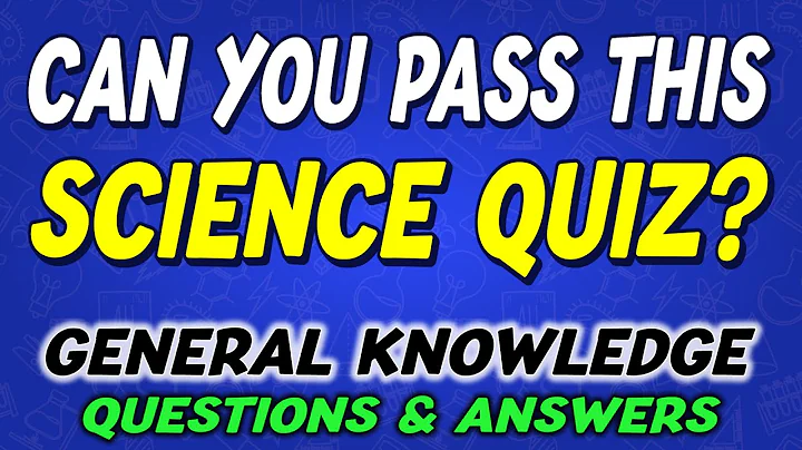 Can You Answer All 55 General Knowledge Science Quiz Questions? 🧠