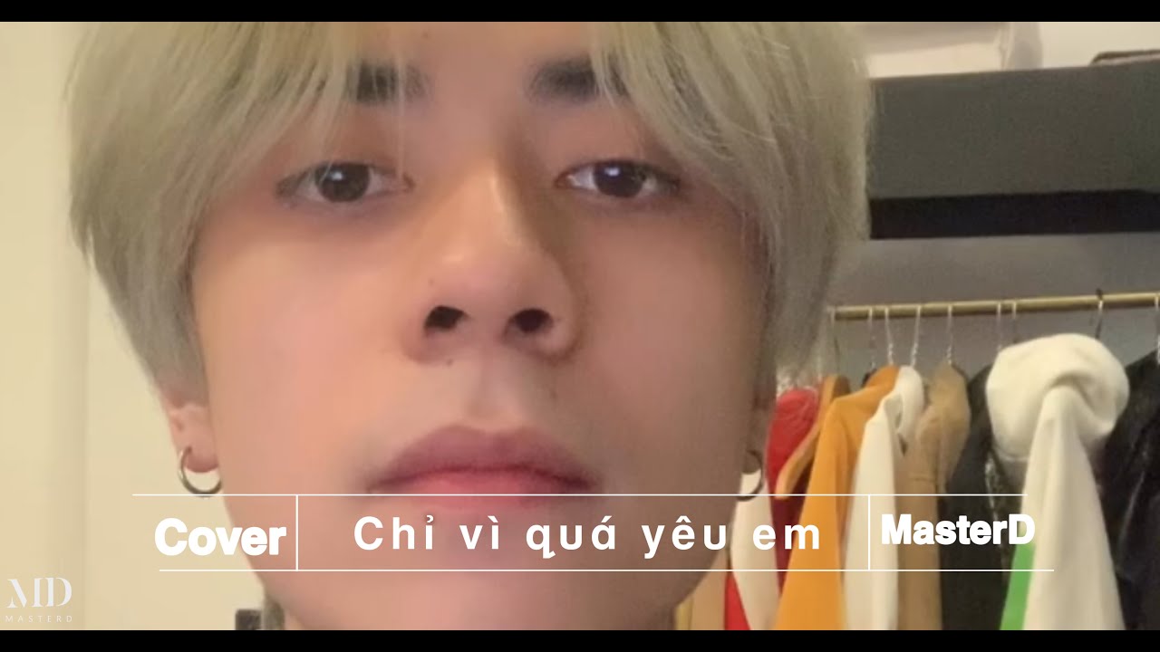 Chỉ Vì Quá Yêu Em - Quang Hùng MasterD