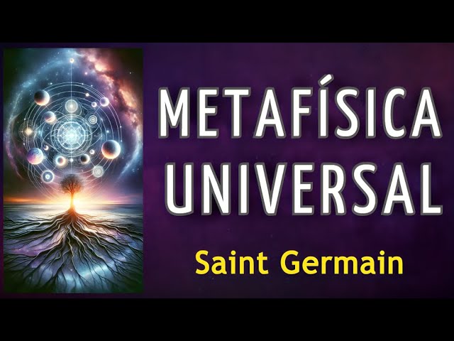 Revelaciones Sorprendentes sobre Metafísica Universal - Saint Germain - AUDIOLIBRO class=