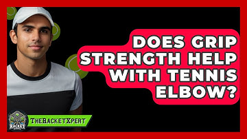 Does Grip Strength Help With Tennis Elbow? - The Racket Xpert