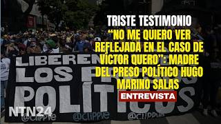 "No me quiero ver reflejada en el caso de Víctor Quero": madre del preso político Hugo Marino Salas