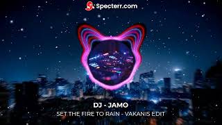 SET THE FIRE TO RAIN - ADELE.           DJ JAMO    ( VAKANIS EDIT )