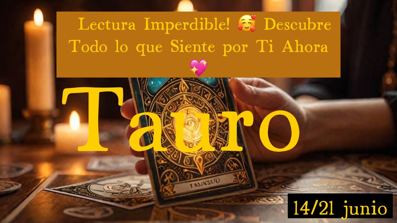 TAURO ♉: ¡Lectura Imperdible! 🥰 Descubre Todo lo que Siente por Ti ...