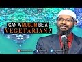 Can a MUSLIM be a VEGETARIAN - Dr Zakir Naik