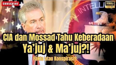 CIA dan Mossad Tahu Keberadaan Ya’juj & Ma’juj?! Fakta atau Konspirasi?