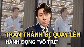 Trấn Thành bị quay lén tại nhà riêng, loạt hành động “vô tri” lúc ở một mình bị phanh phui