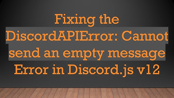 Fixing the DiscordAPIError: Cannot send an empty message Error in Discord.js v12
