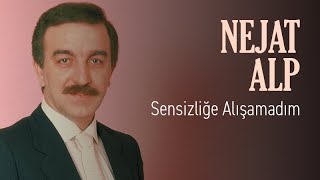 Nejat Alp - Sensizliğe Alışamadım (Official Audio)