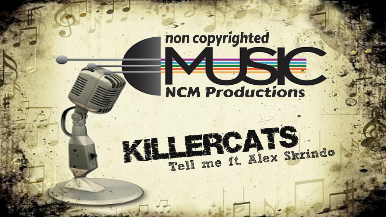Killercats - Tell me ft. Alex Skrindo | No Copyright Music | NCM Productions
