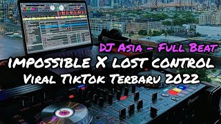 DJ IMPOSSIBLE X LOST CONTROL FULL BEAT VIRAL TIK TOK TERBARU - DJ ASIA REMIX