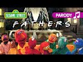 Sesame Street: Fathers (Friends Theme Song Parody) | Father's Day Song