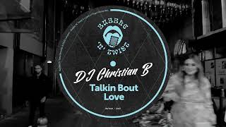 Dj Christian B - Talkin Bout Love (Original Mix) Resimi