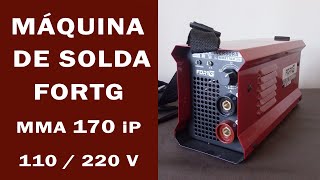 Comprei uma Máquina de Solda - FORTG MMA 170 iP