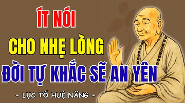 LỤC TỔ HUỆ NĂNG - Ít nói cho nhẹ lòng, giữ tâm thanh tịnh, tĩnh lặng cho đời an nhiên, rất hay?