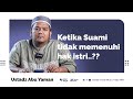 Ketika Suami Tidak Memenuhi Hak Istri Ustadz Abu Yaman Hafidzahullah