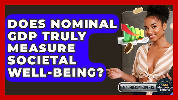 Does Nominal GDP Truly Measure Societal Well-being? - Macroecon Experts