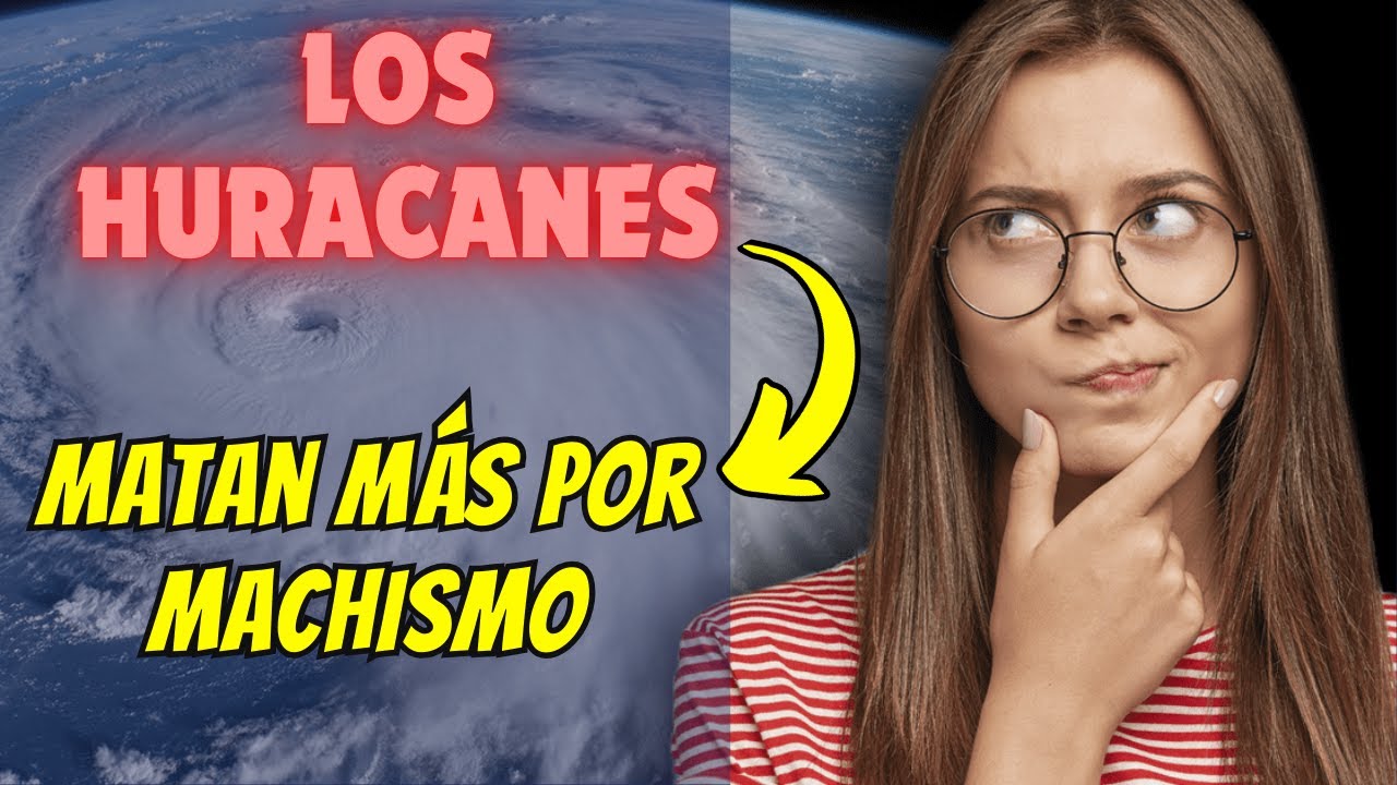 🤣 HURACANES con NOMBRES de MUJER SON MÁS PELIGROSOS PORQUE los HOMBRES