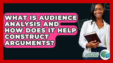 What Is Audience Analysis And How Does It Help Construct Arguments? - The Language Library