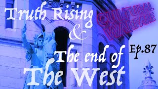 Ep. 87 - Focus on the Family Talks Western Collapse - Truth Rising | Cultural Warfare with Jon Croft
