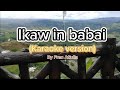 Ikaw in babai ( karaoke ) lyrics #karaoke #ikawinbabai