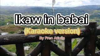 Ikaw in babai ( karaoke ) lyrics #karaoke #ikawinbabai