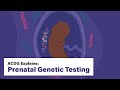 ACOG Explains Prenatal Genetic Testing: Types and Considerations