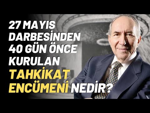 27 Mayıs Darbesinden 40 Gün Önce Kurulan Tahkikat Encümeni Nedir?