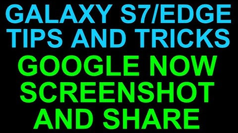 Galaxy S7 and Edge Alternate Screenshot and Share with Google Now - Tips and Tricks