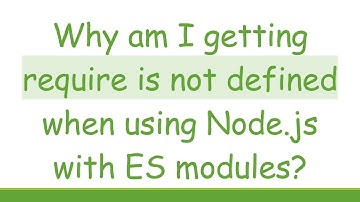 Why am I getting require is not defined when using Node.js with ES modules?