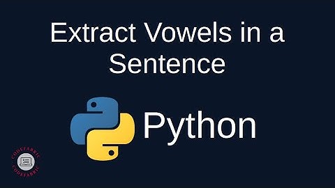 Python Problem Solving - Strings: 3. Extract Vowels in a Sentence - Simply Explained