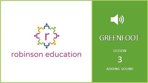 Lesson 3 Greenfoot   Adding and Making Sounds Video