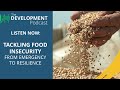 Tackling Food Insecurity: From Emergency to Resilience 🎙️ The Development Podcast