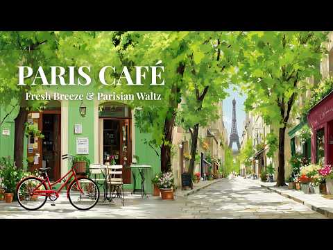 𝐏𝐀𝐑𝐈𝐒 𝐂𝐀𝐅𝐄 ✨ Fresh Breeze & Parisian Waltz — Early Summer Serenade [3 HOURS]