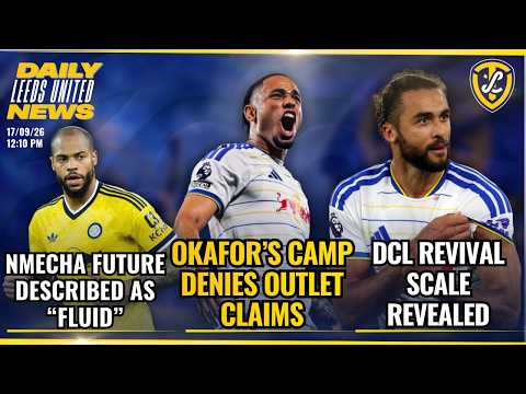 Okafor's Camp Deny Outlet Claims, Nmecha's Future "Fluid", DCL Revival Scale | Leeds United News