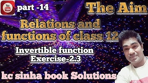 #kc_sinha_solution #Invertible_functions #class12 #AbhayAnand #TheAim #Relations_And_functions