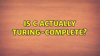 Famous Is C actually Turing-complete? (6 Solutions!!) Wealth