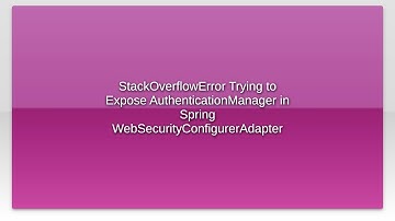 StackOverflowError Trying to Expose AuthenticationManager in Spring WebSecurityConfigurerAdapter