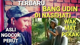 asli ngakak nasehat wak mat pekak pada bang udin songong