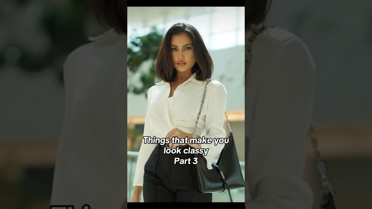 THINGS THAT MAKE YOU LOOK CLASSY 