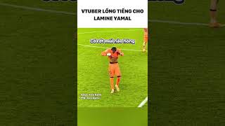 Vtuber lồng tiếng cho Yamal nhenn #vtuber #vnvtuber #vtubervietnam #lồngtiếng #lamineyamal #bongda