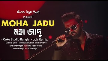 Moha Jadu মহা জাদু Lofi Remix Bangla song | Habib Wahid X Mehrnigori Rustam | MIDDLE NIGHT MUSIC