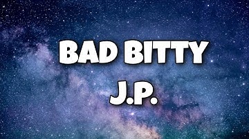 Bad Bitty - J.P. ( Lyrics Video)