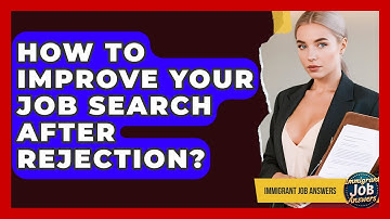 How To Improve Your Job Search After Rejection? - Immigrant Job Answers