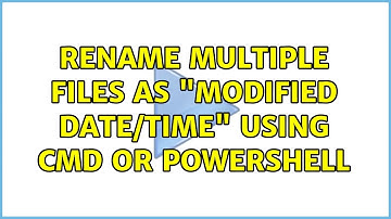 Rename multiple files as "Modified Date/Time" using cmd or Powershell (2 Solutions!!)